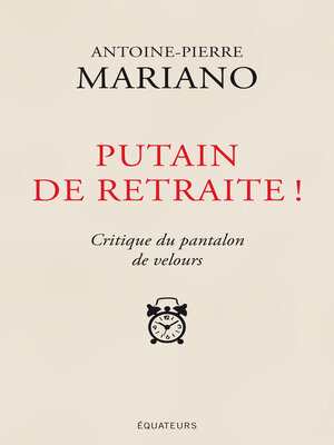 cover image of Putain de retraite ! Critique du pantalon de velours